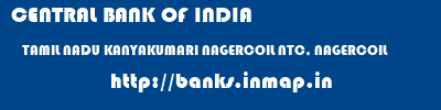 CENTRAL BANK OF INDIA  TAMIL NADU KANYAKUMARI NAGERCOIL NTC, NAGERCOIL  banks information 